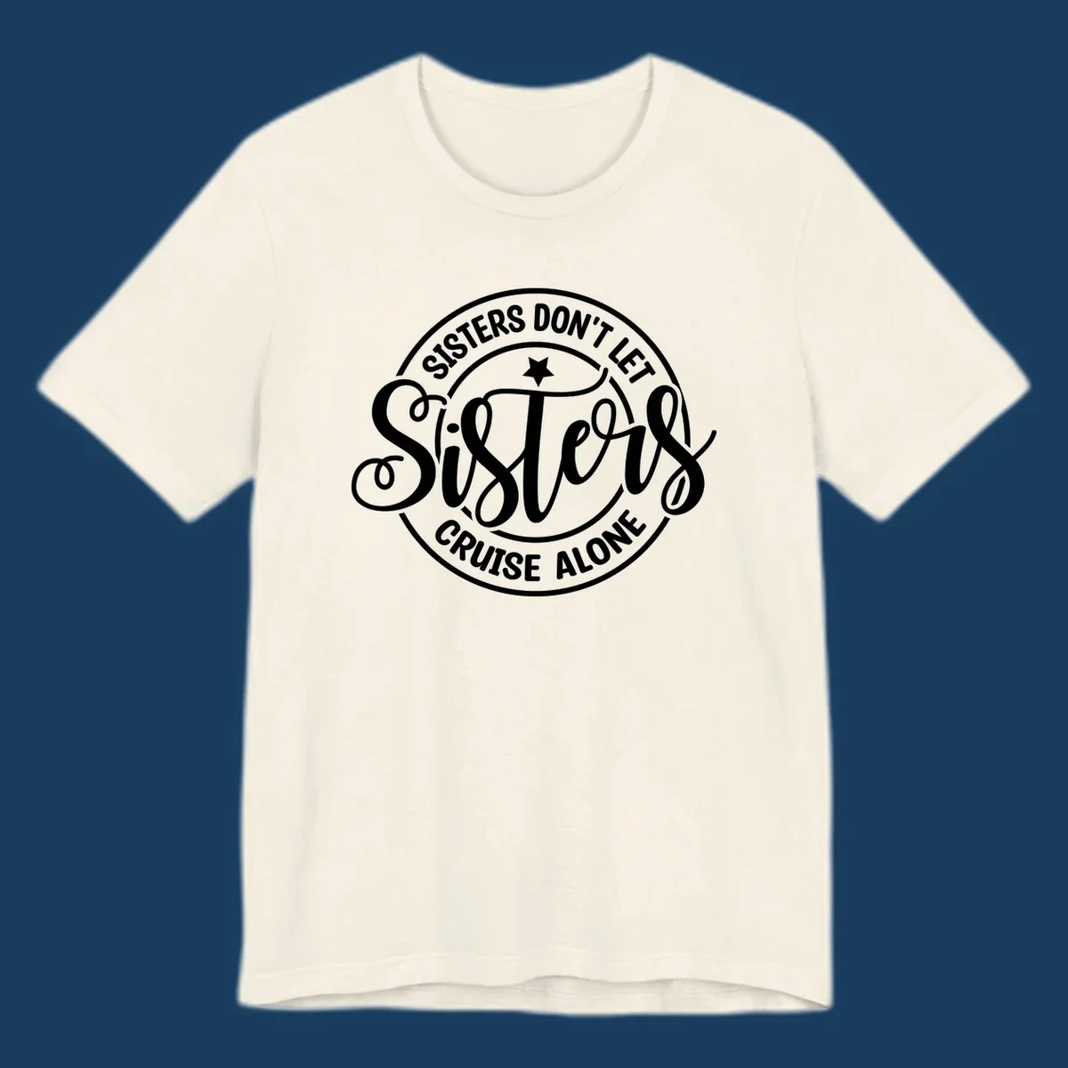 Sisters Don't Let Sisters Cruise Alone text design with star.