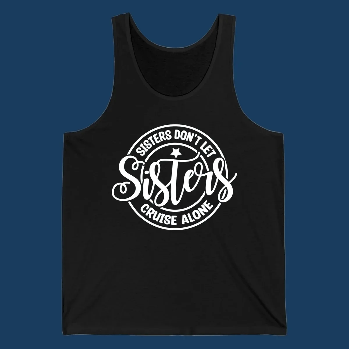 Sisters Don't Let Sisters Cruise Alone text design with star.