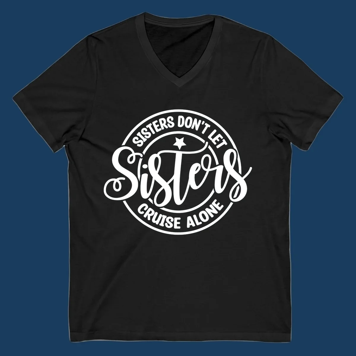 Sisters Don't Let Sisters Cruise Alone text design with star.