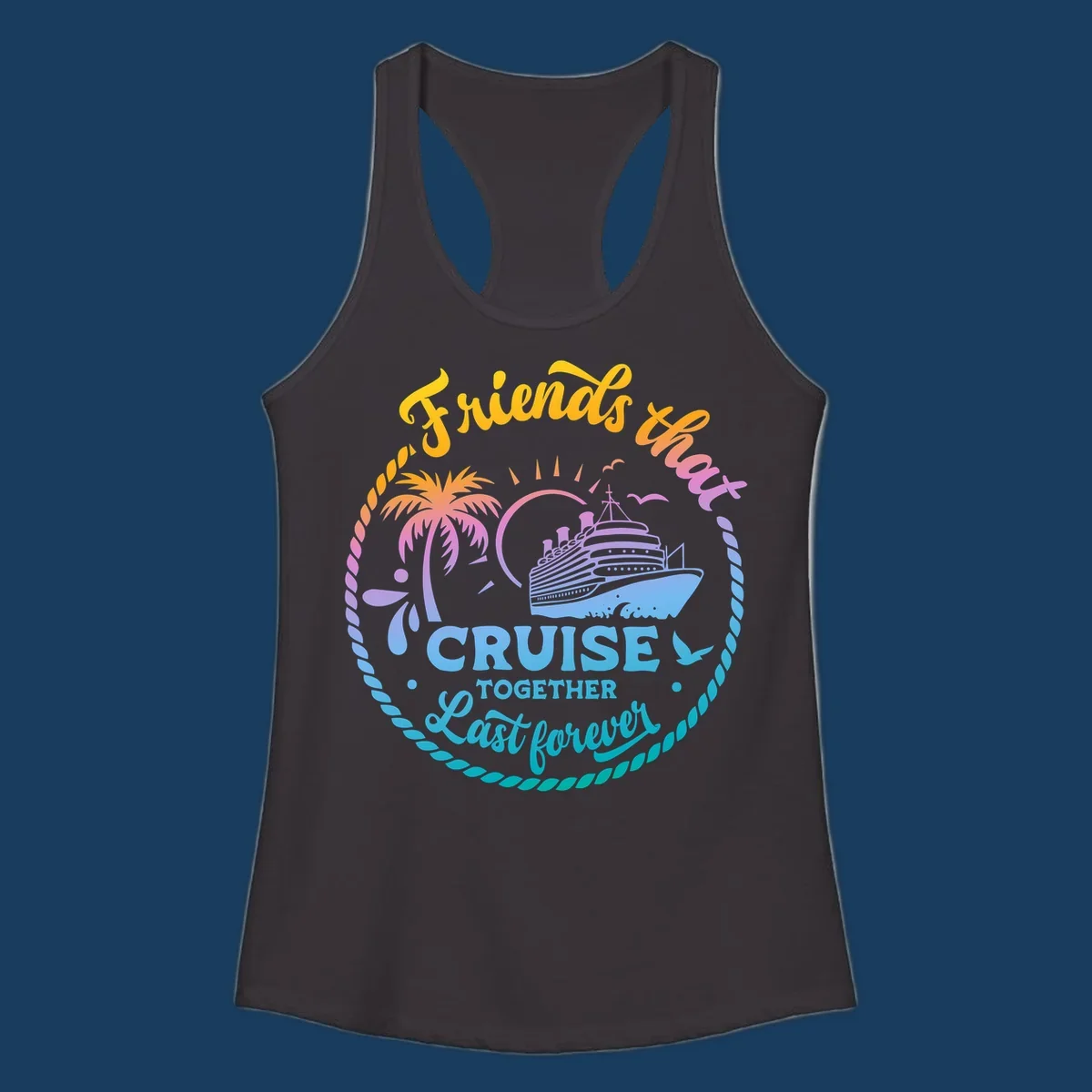 Friends that Cruise Together Last Forever cruise ship illustration with palm tree and rope border.
