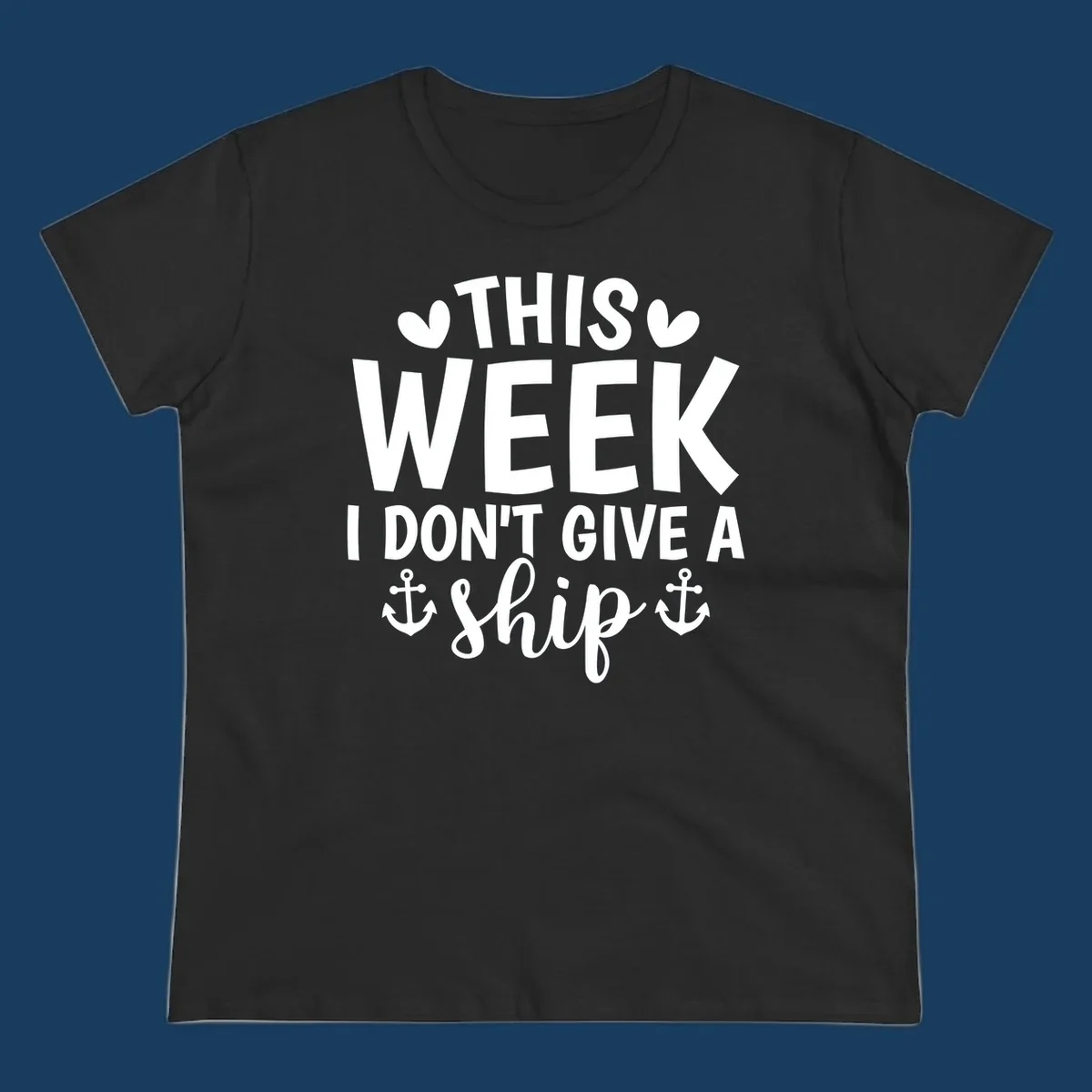 This Week I Don't Give A Ship text design with anchors and hearts for cruise humor.