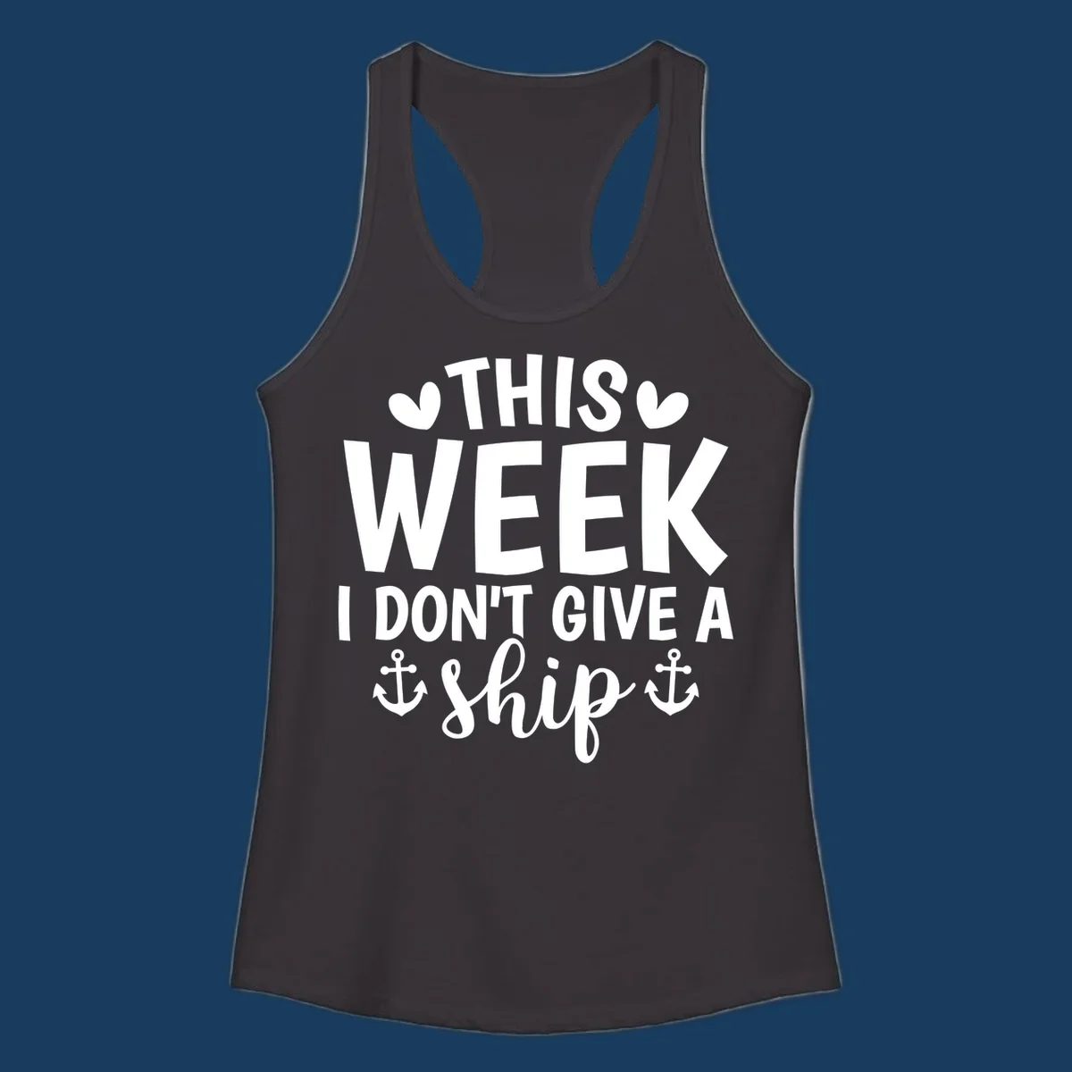 This Week I Don't Give A Ship text design with anchors and hearts for cruise humor.