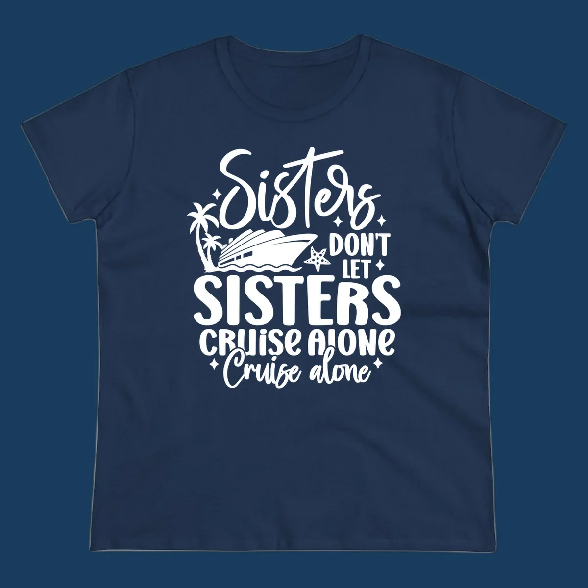 Sisters don't let sisters cruise alone typography design with cruise ship and palm trees.