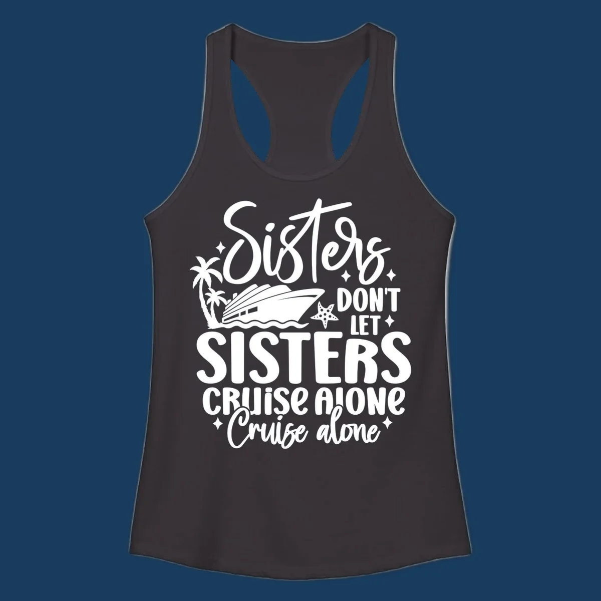 Sisters don't let sisters cruise alone typography design with cruise ship and palm trees.