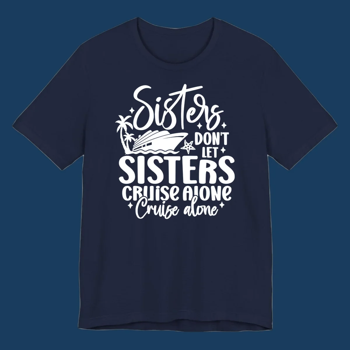 Sisters don't let sisters cruise alone typography design with cruise ship and palm trees.