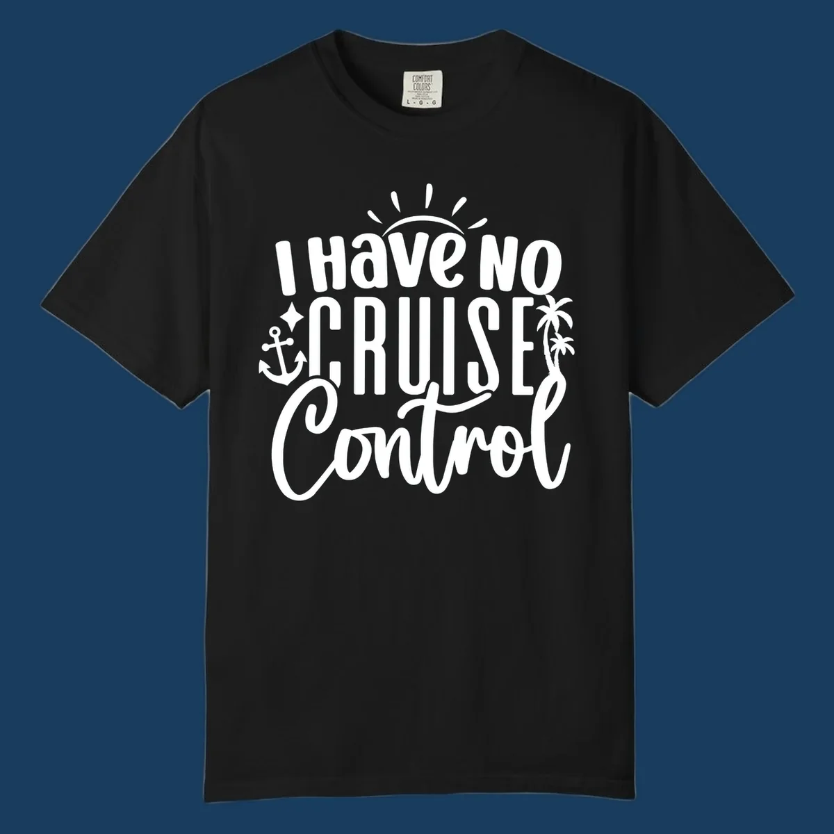 I Have No Cruise Control text design with anchor, sun, and palm trees.