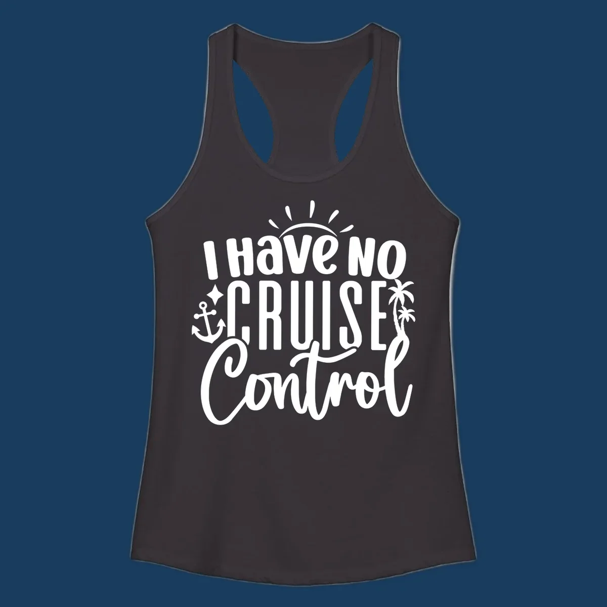 I Have No Cruise Control text design with anchor, sun, and palm trees.