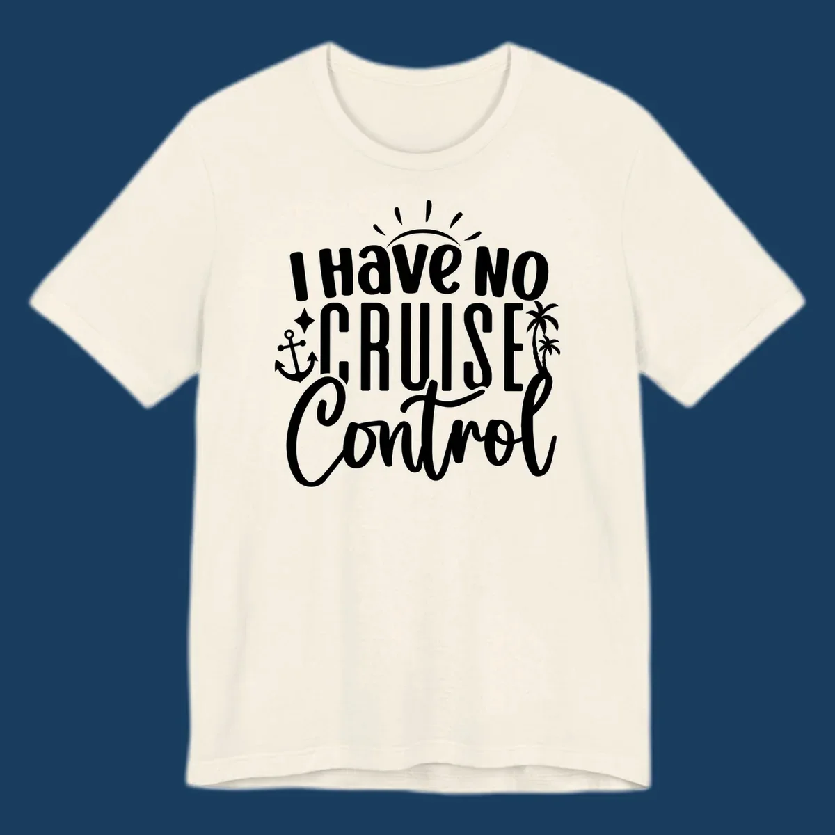 I Have No Cruise Control text design with anchor, sun, and palm trees.