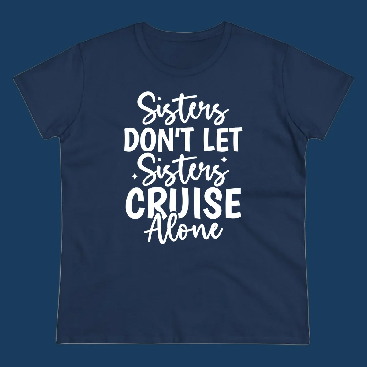 Sisters Don't Let Sisters Cruise Alone text design with star accents.