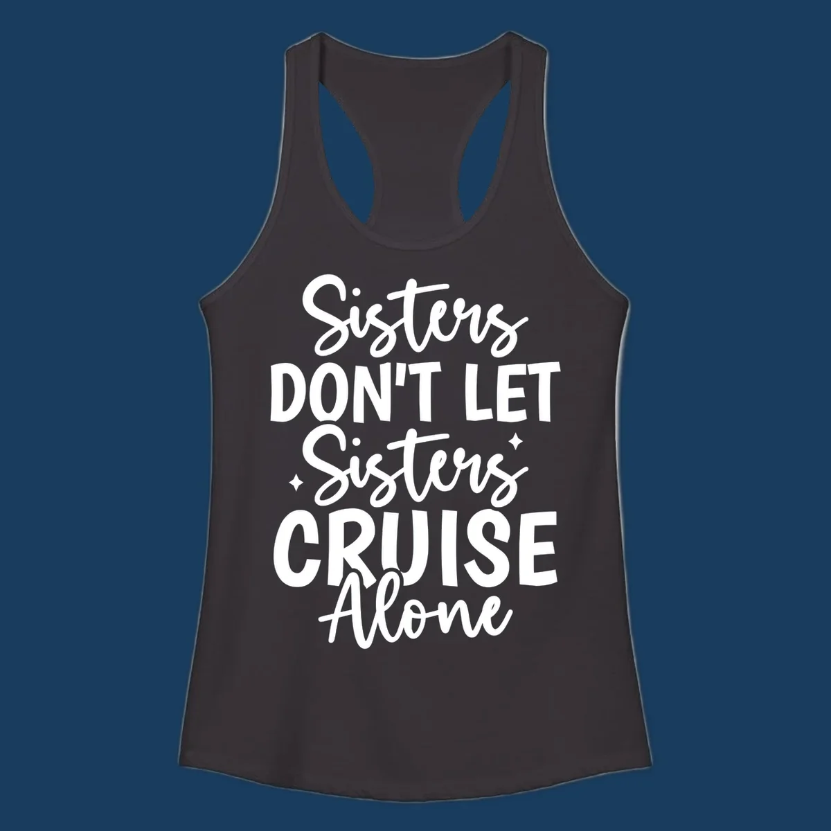 Sisters Don't Let Sisters Cruise Alone text design with star accents.