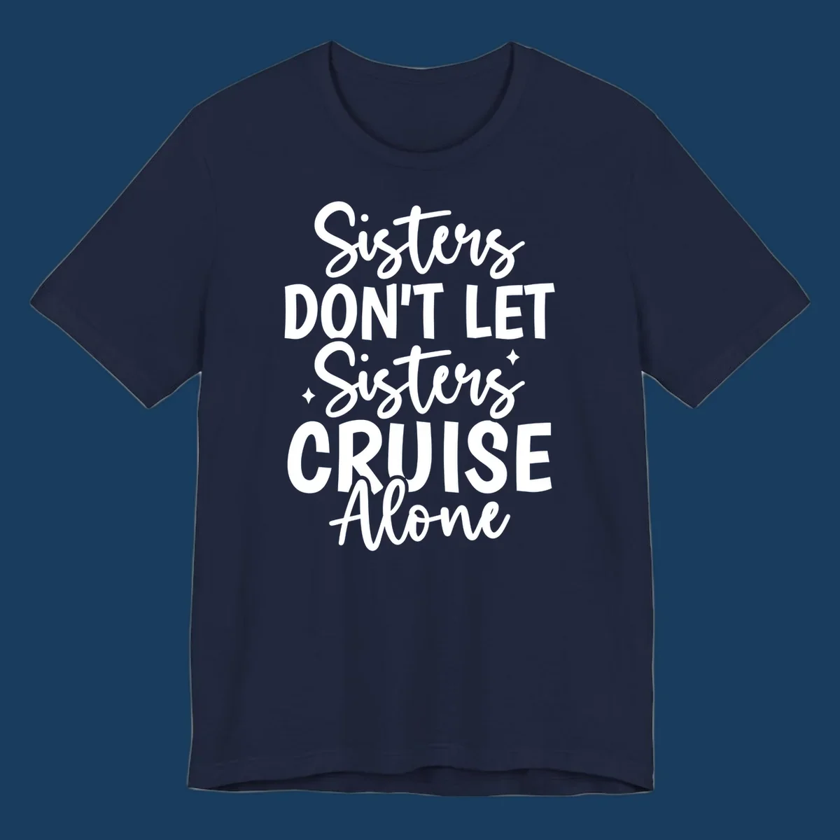 Sisters Don't Let Sisters Cruise Alone text design with star accents.