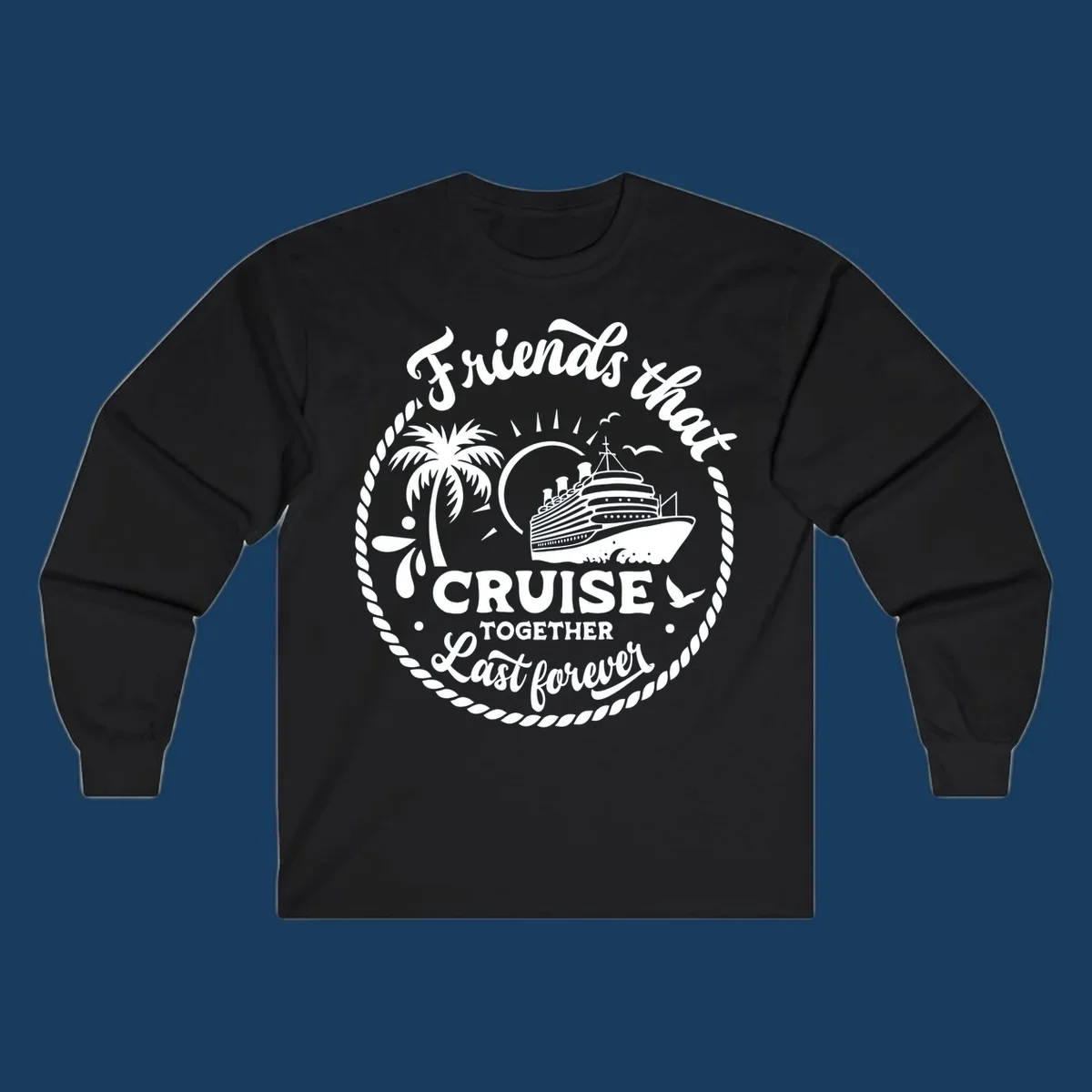 Friends that cruise together last forever text with cruise ship, palm tree, and rope border illustration.