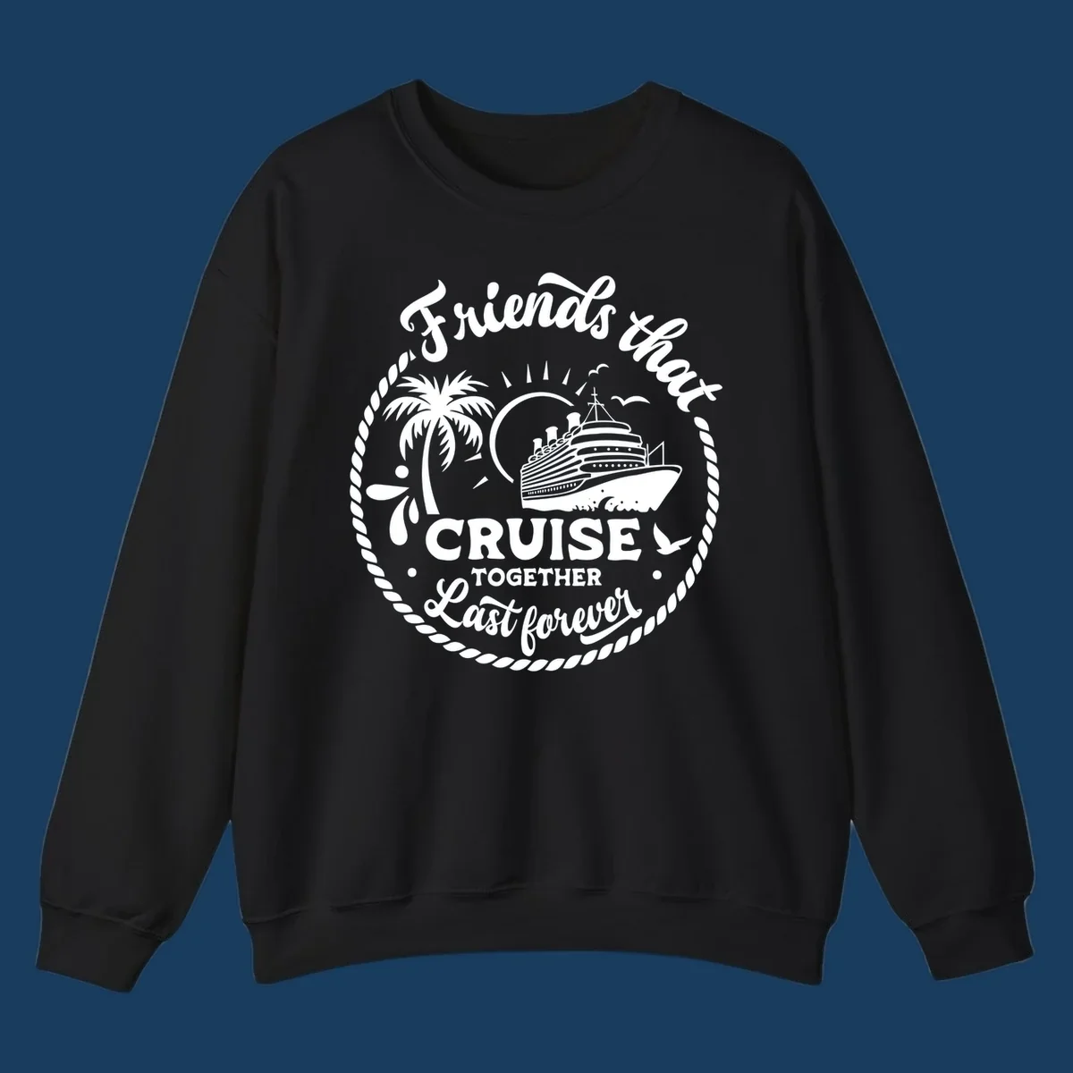 Friends that cruise together last forever text with cruise ship, palm tree, and rope border illustration.