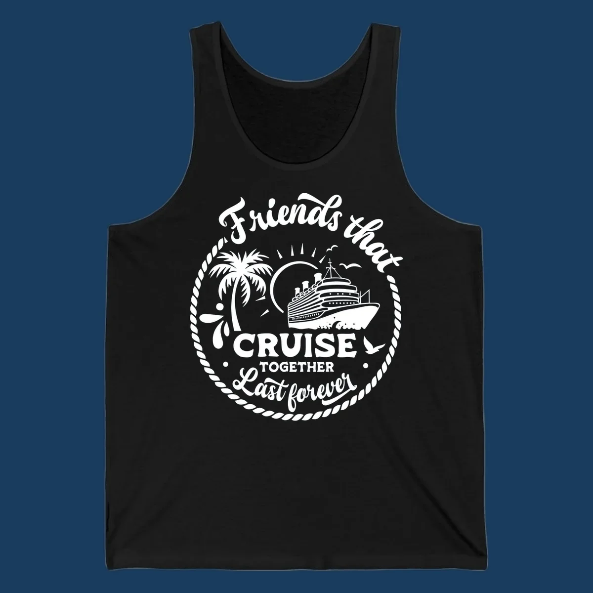 Friends that cruise together last forever text with cruise ship, palm tree, and rope border illustration.
