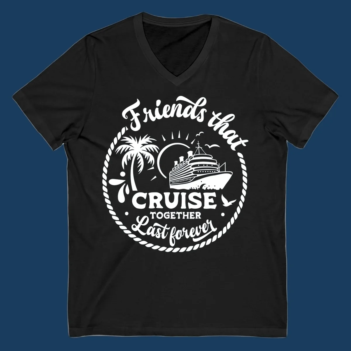 Friends that cruise together last forever text with cruise ship, palm tree, and rope border illustration.