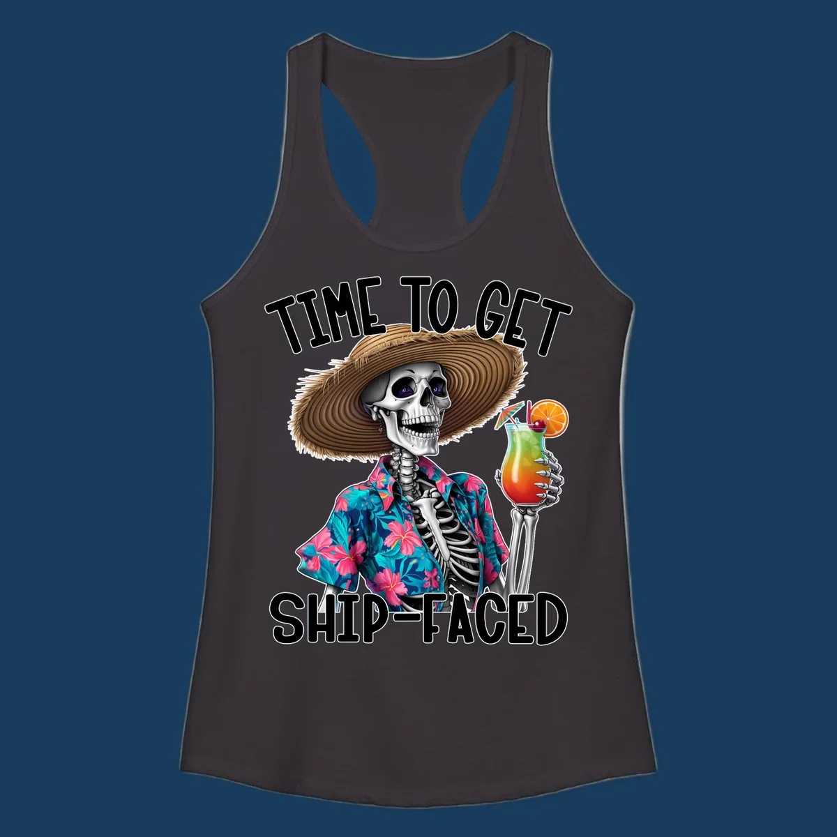 Skeleton in Hawaiian shirt and hat holding a cocktail with text 'Time To Get Ship-Faced'.