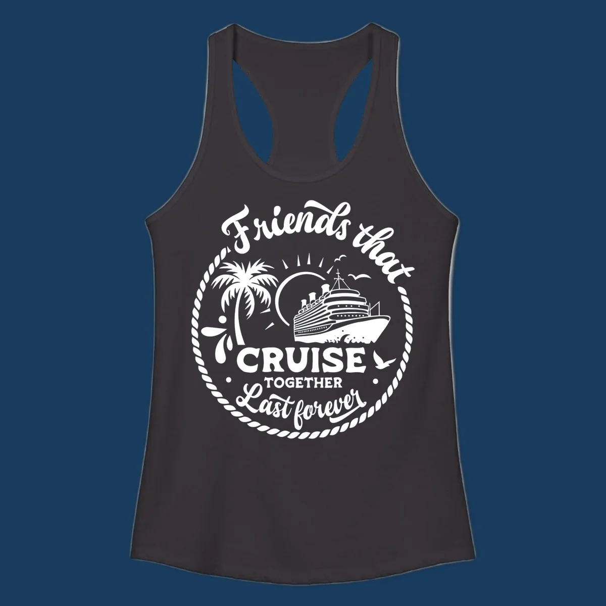 Friends that cruise together last forever design with cruise ship, palm tree, and text.