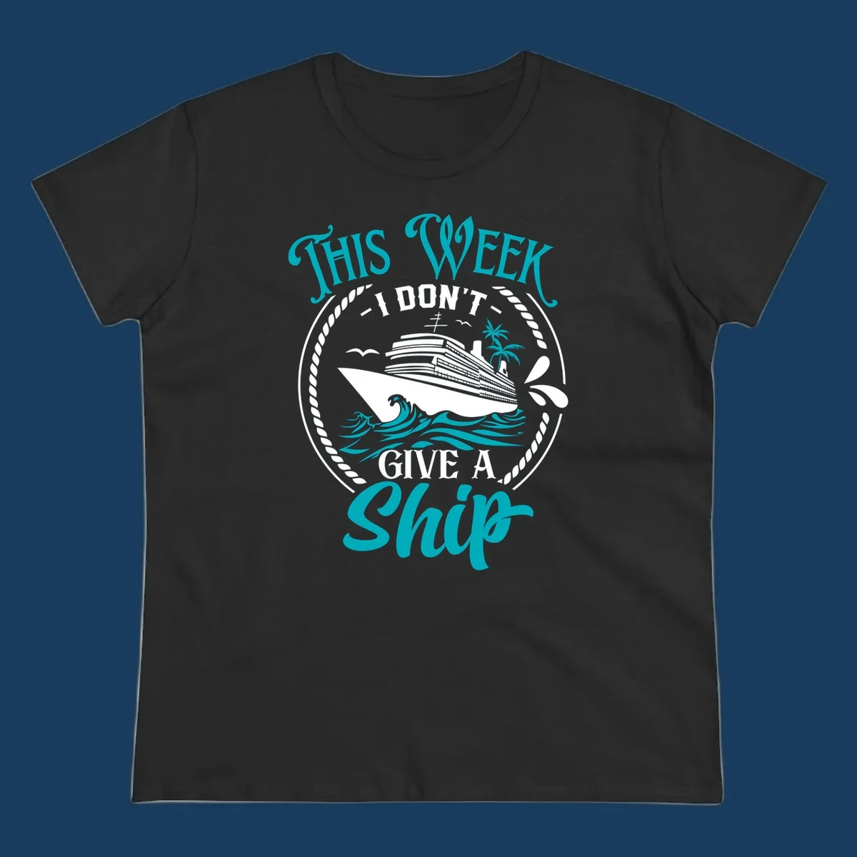 Funny cruise design with text 'This Week I Don't Give A Ship' and a cruise ship illustration.