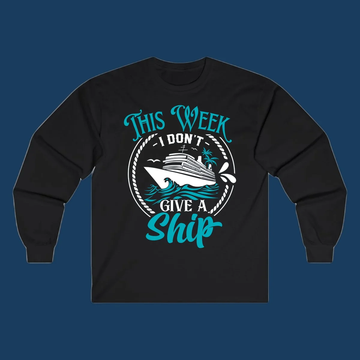 Funny cruise design with text 'This Week I Don't Give A Ship' and a cruise ship illustration.