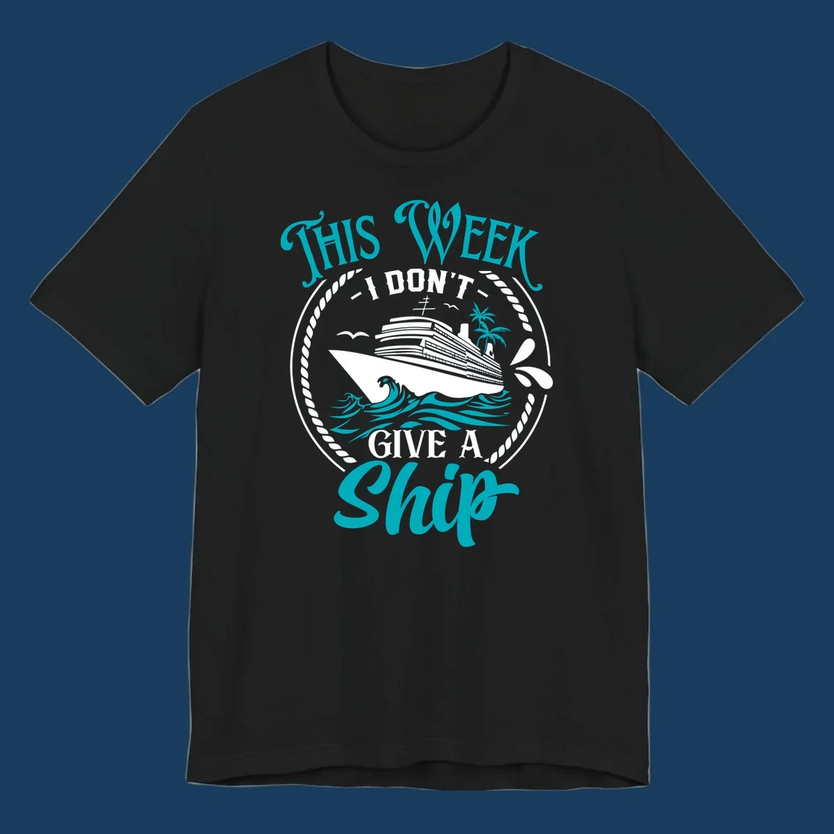 Funny cruise design with text 'This Week I Don't Give A Ship' and a cruise ship illustration.