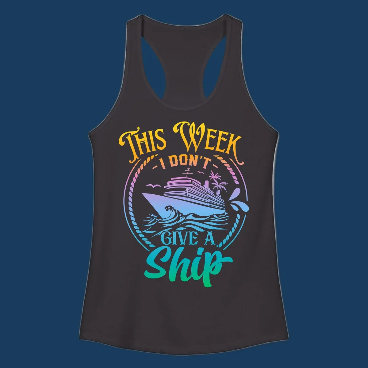 Funny cruise ship text design 'This Week I Don't Give A Ship' with waves and palm trees.