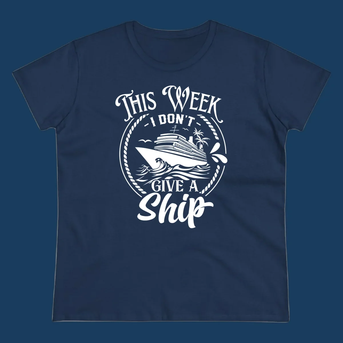 This Week I Don't Give A Ship cruise design with ship and waves.