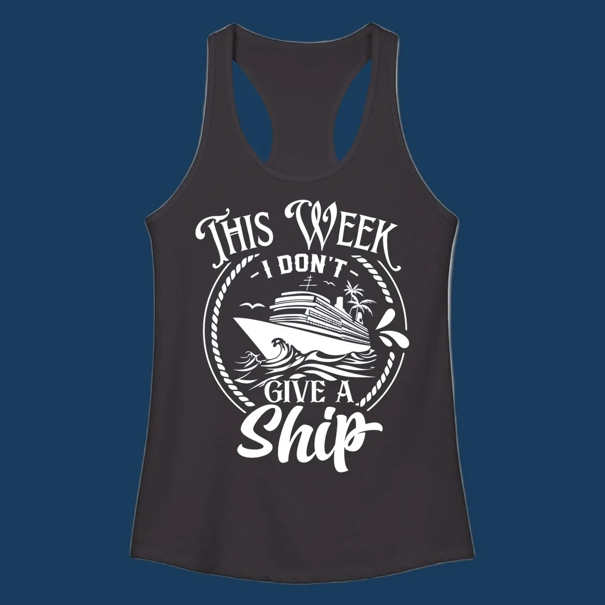 This Week I Don't Give A Ship cruise design with ship and waves.