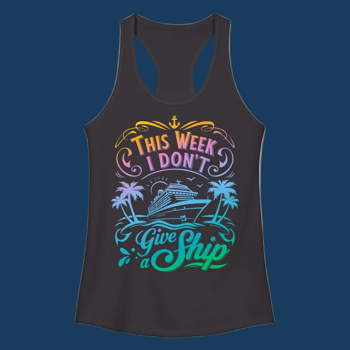 Text graphic "This Week I Don't Give a Ship" with cruise ship and palm trees, funny cruise concept.