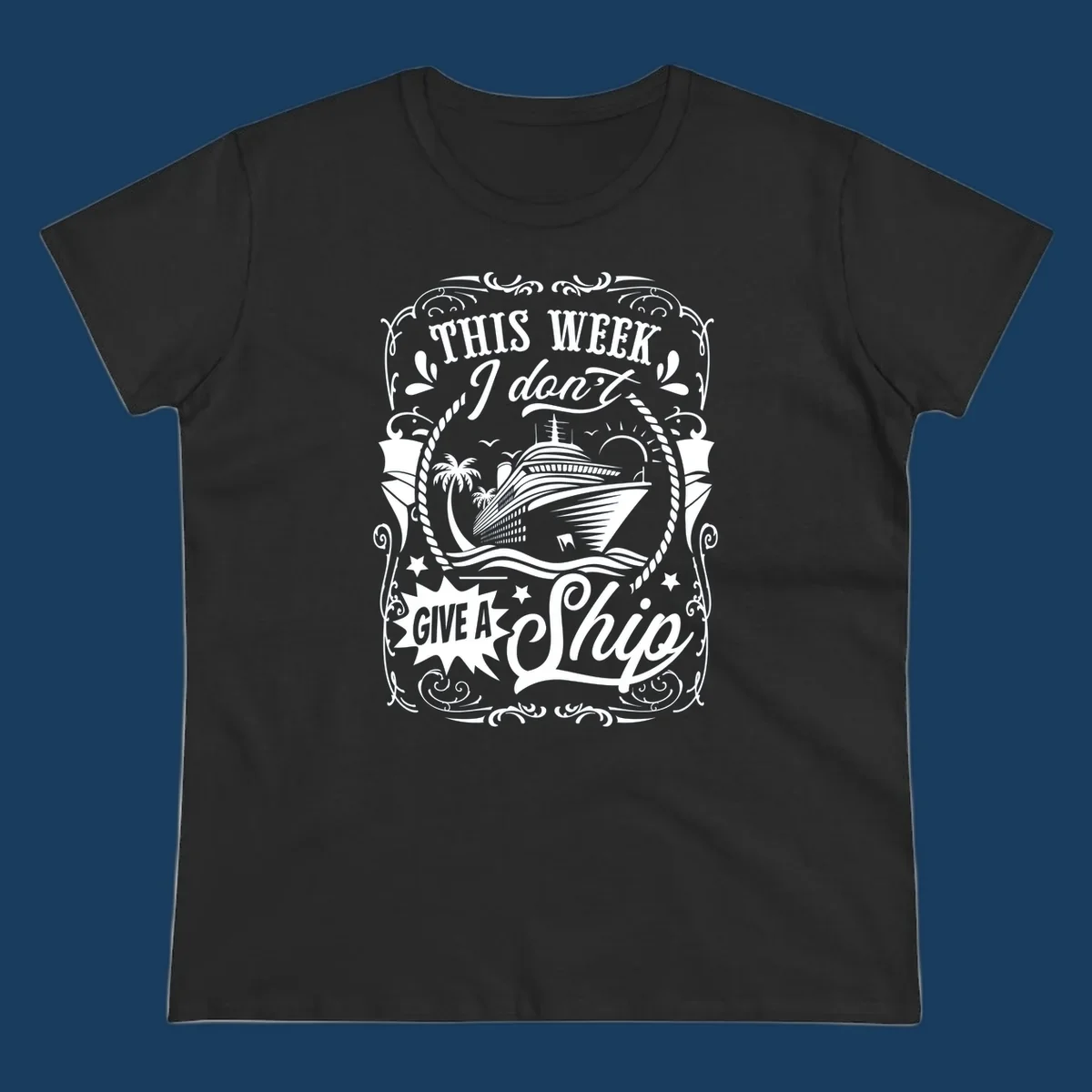 This Week I Don't Give A Ship cruise ship design with text and tropical elements.