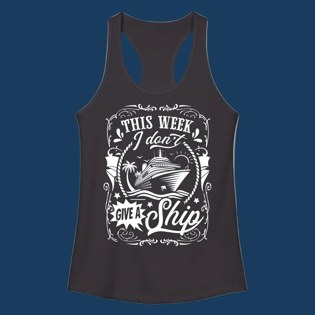 This Week I Don't Give A Ship cruise ship design with text and tropical elements.