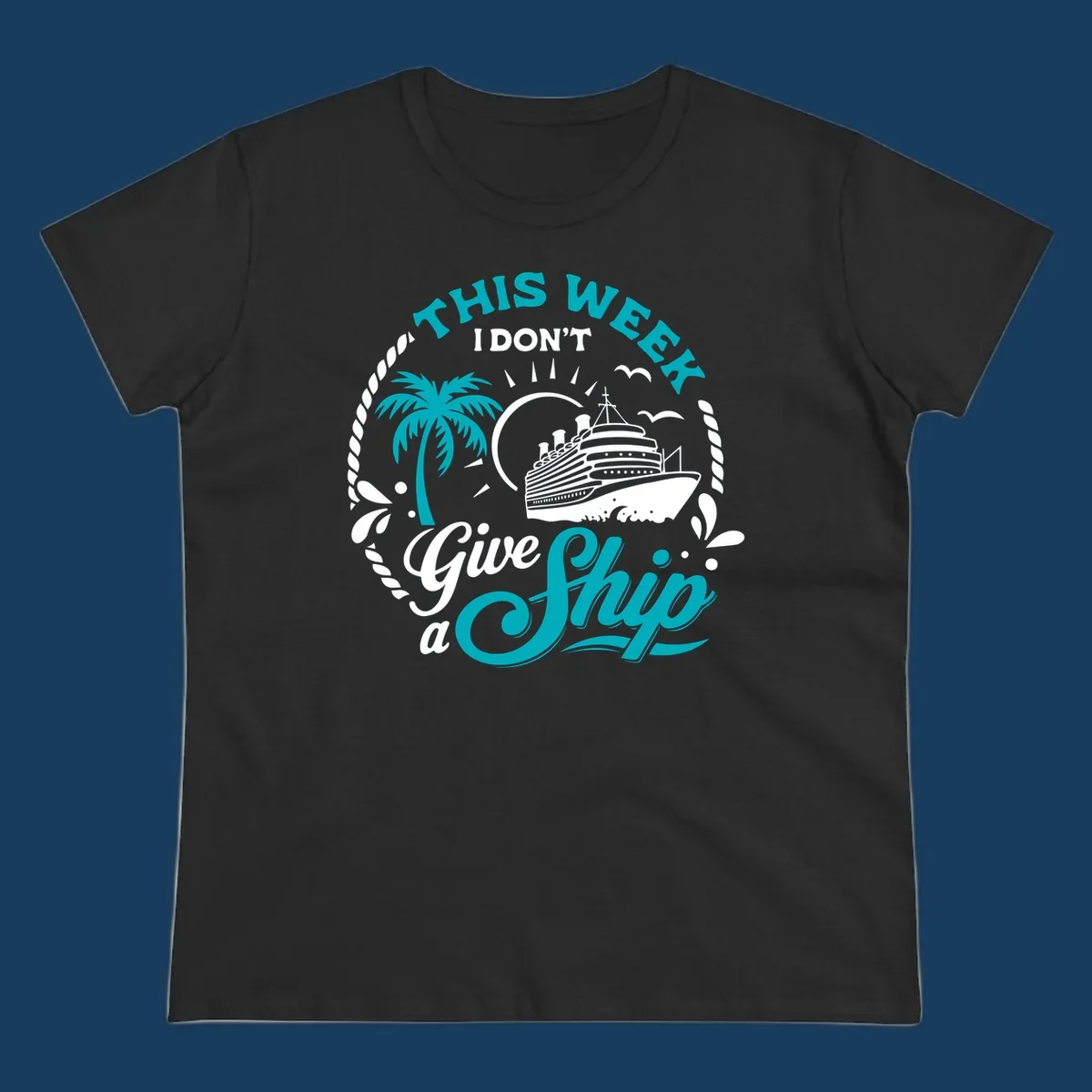 This Week I Don't Give A Ship cruise design with ship, palm tree, and text.
