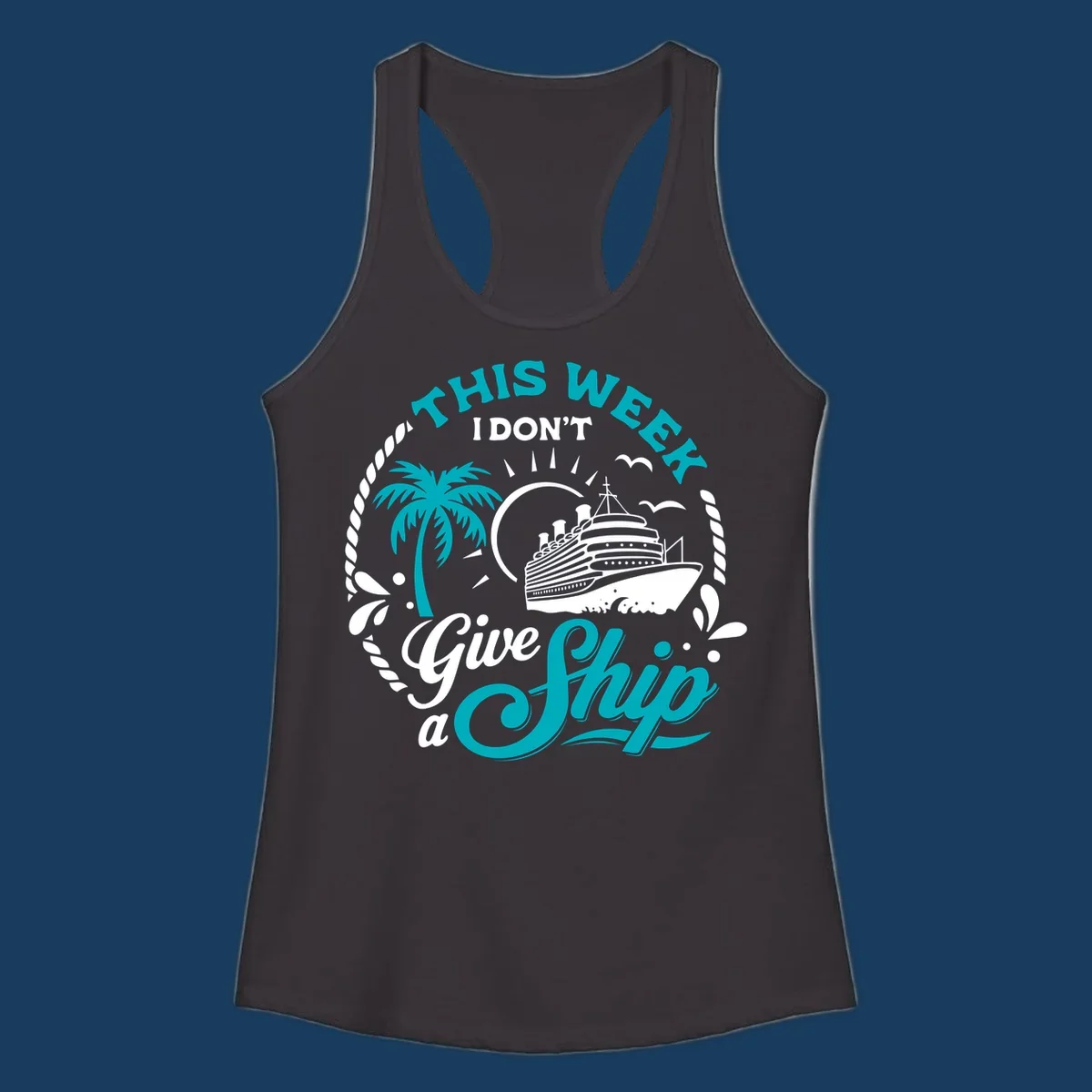 This Week I Don't Give A Ship cruise design with ship, palm tree, and text.