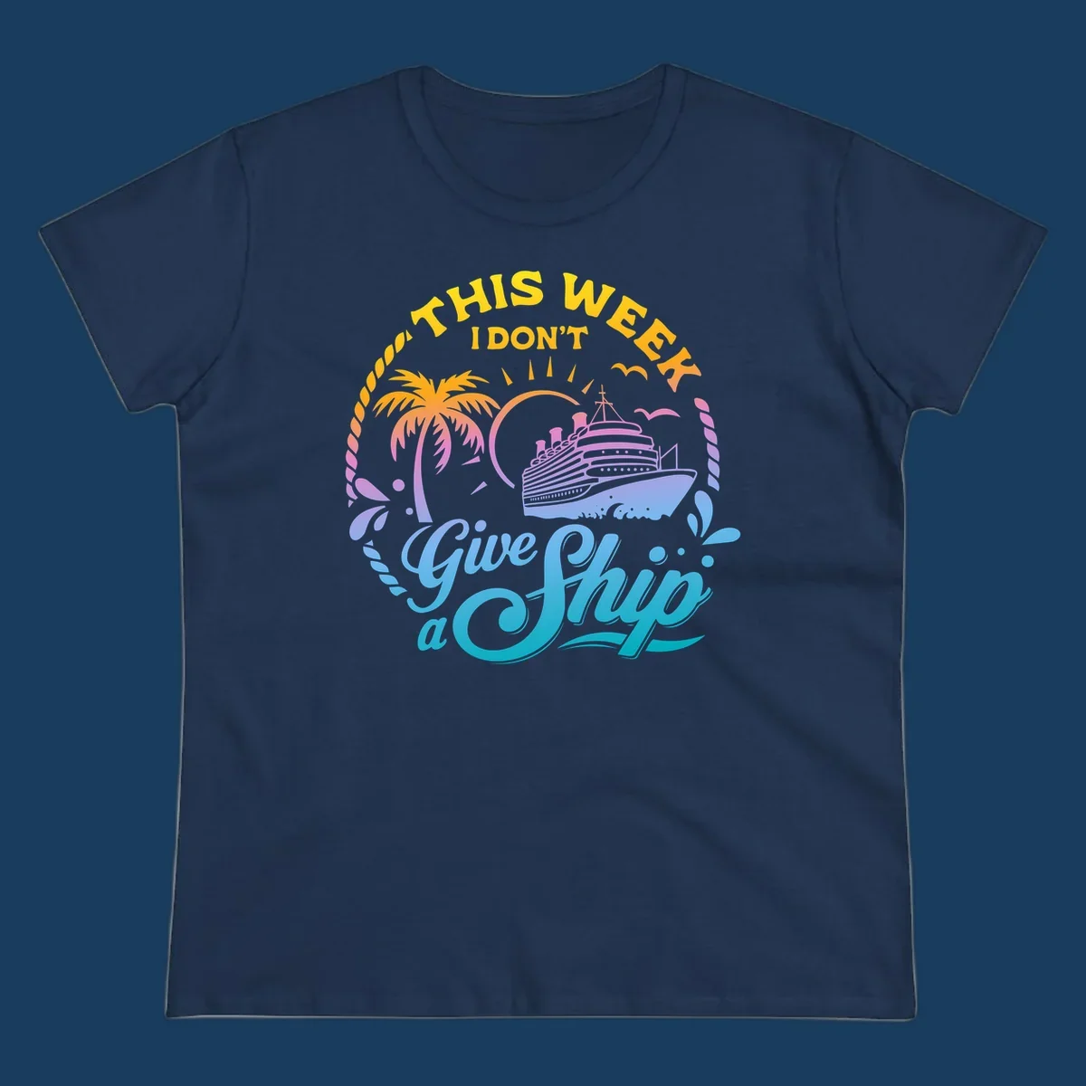 Cruise ship with palm tree, sun, and text 'This Week I Don't Give A Ship'.