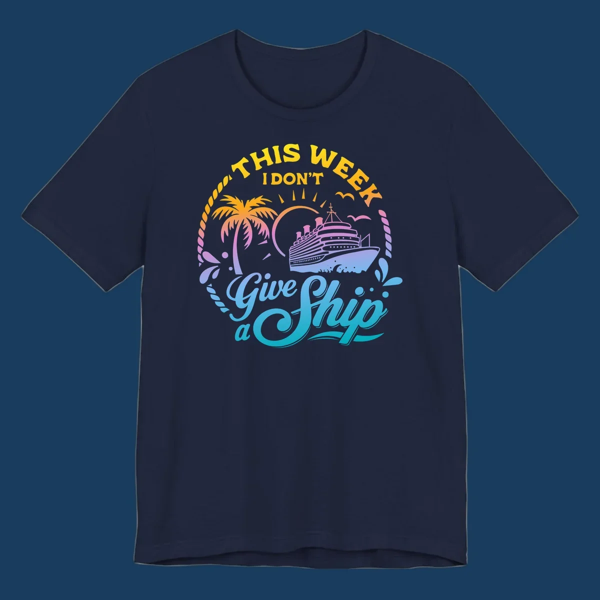 Cruise ship with palm tree, sun, and text 'This Week I Don't Give A Ship'.
