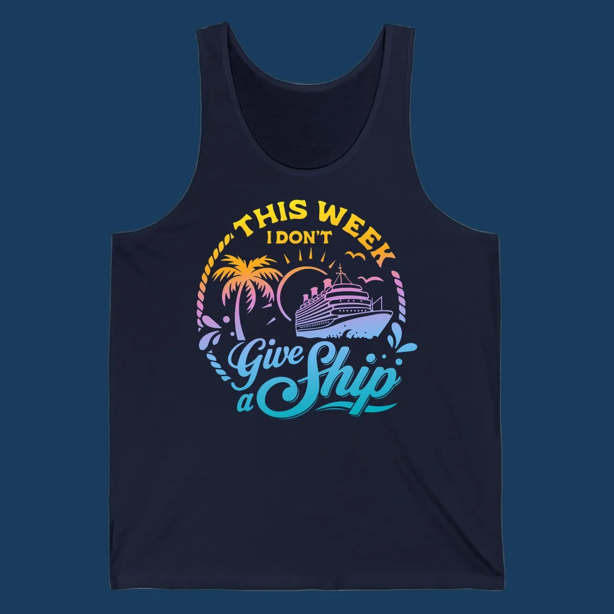 Cruise ship with palm tree, sun, and text 'This Week I Don't Give A Ship'.