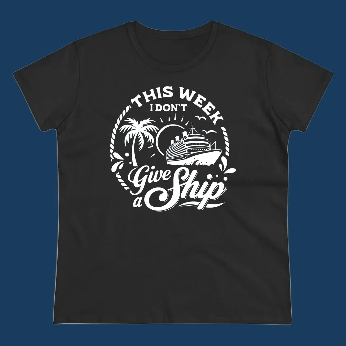 This Week I Don't Give A Ship cruise design with ship, palm tree, and text.