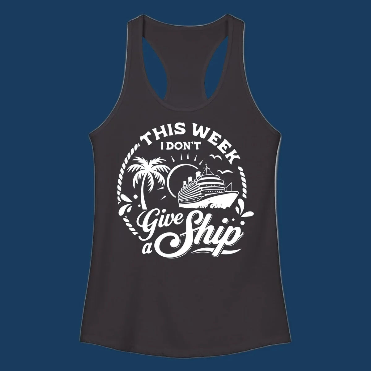 This Week I Don't Give A Ship cruise design with ship, palm tree, and text.