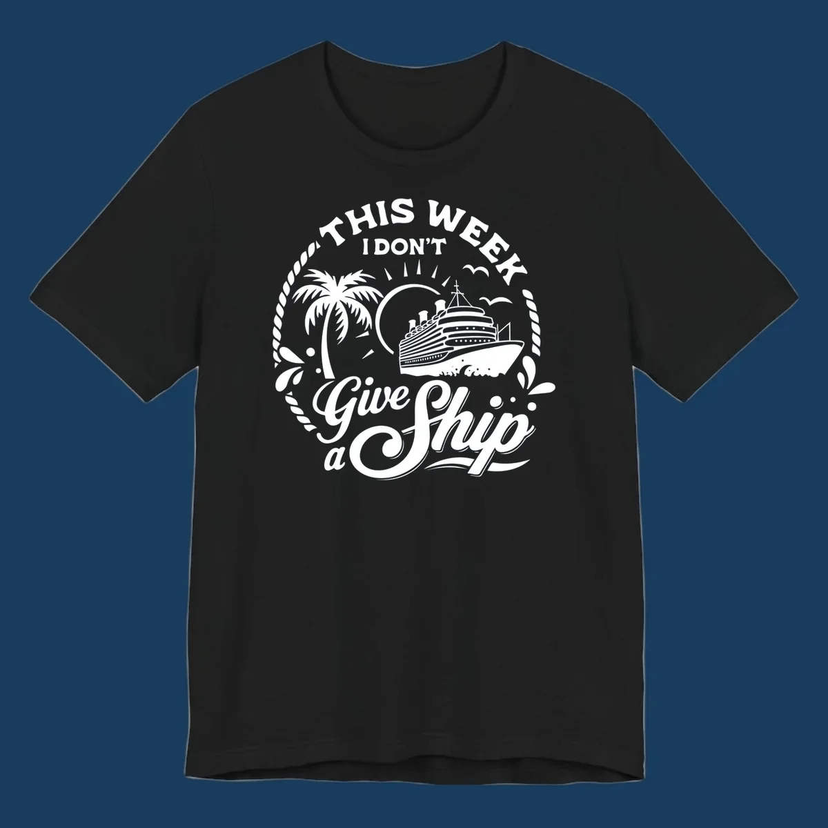 This Week I Don't Give A Ship cruise design with ship, palm tree, and text.