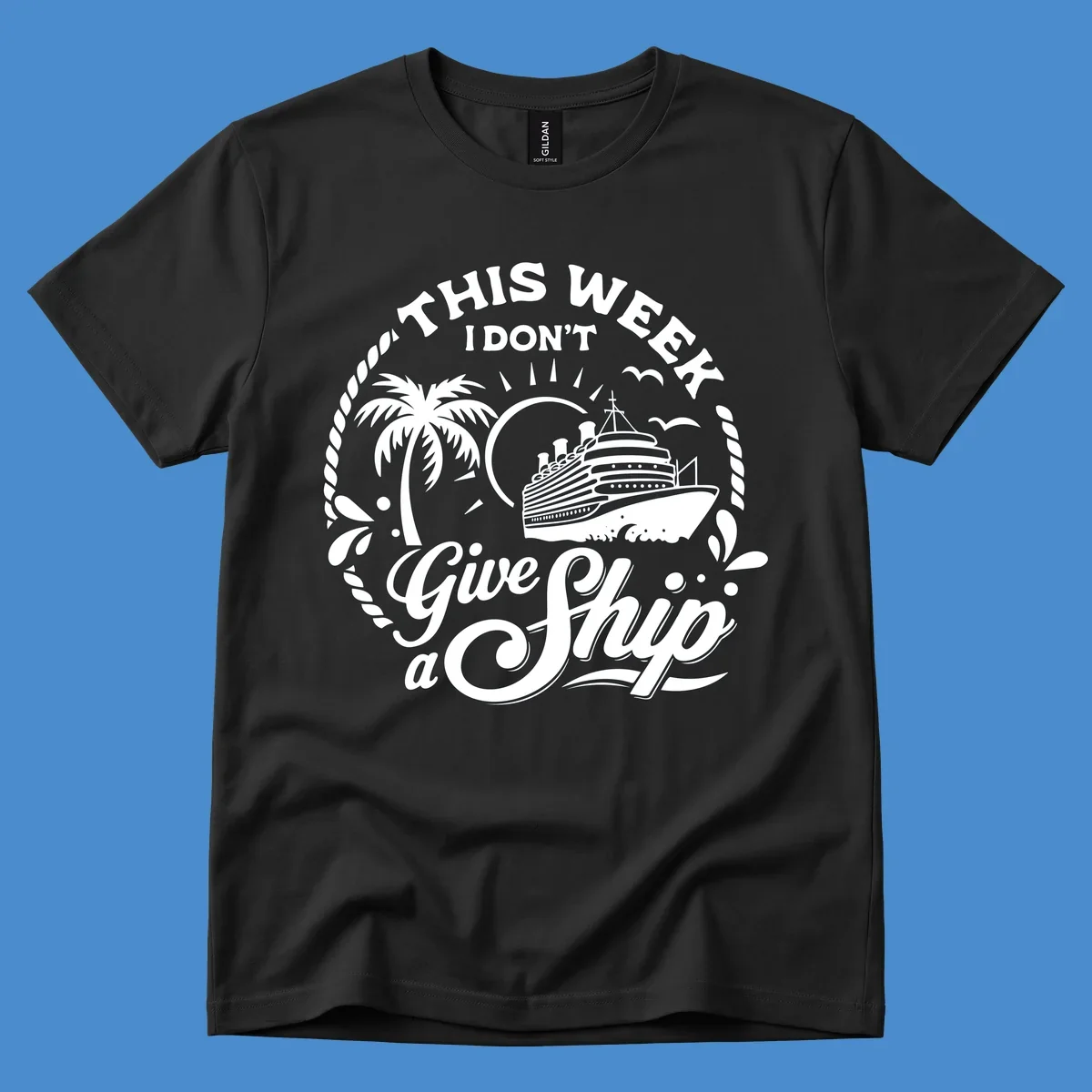 This Week I Don't Give A Ship cruise design with ship, palm tree, and text.