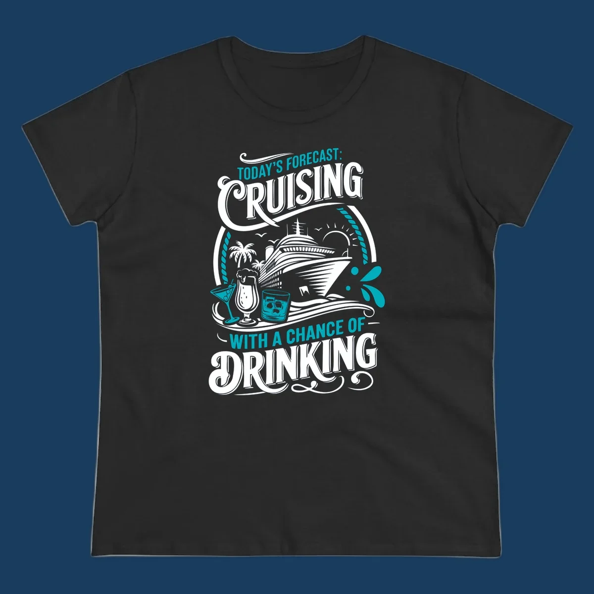 Illustration of a cruise ship with drinks and palm trees, text reads 'Today's Forecast: Cruising With A Chance Of Drinking'.