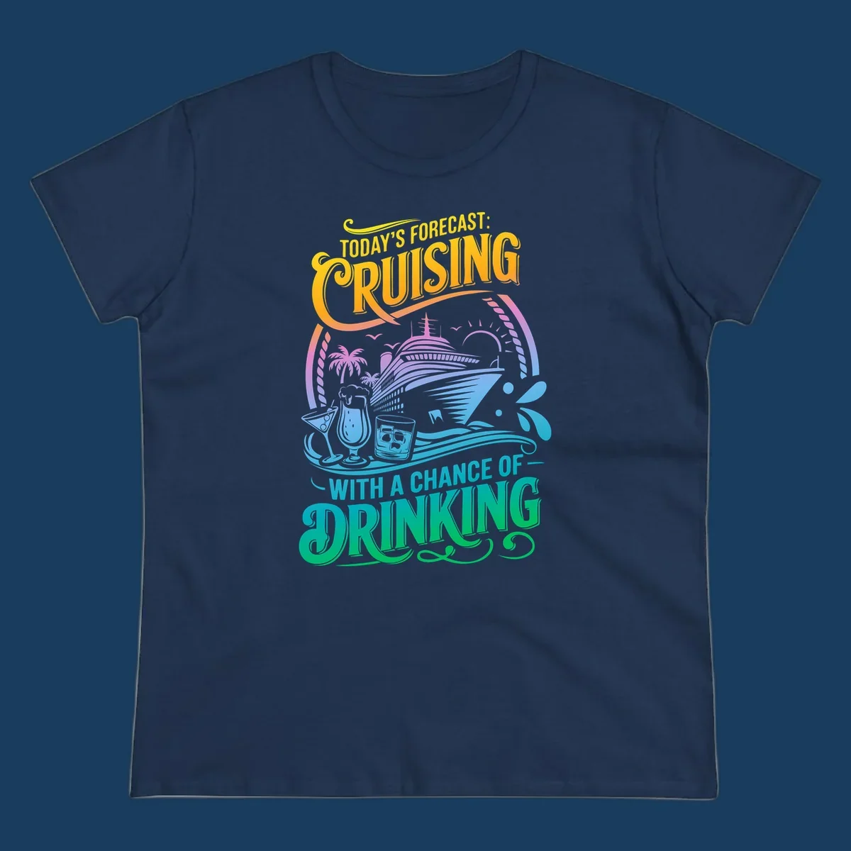 Text and illustration of a cruise ship with drinks, saying 'Today's Forecast: Cruising With a Chance of Drinking'.