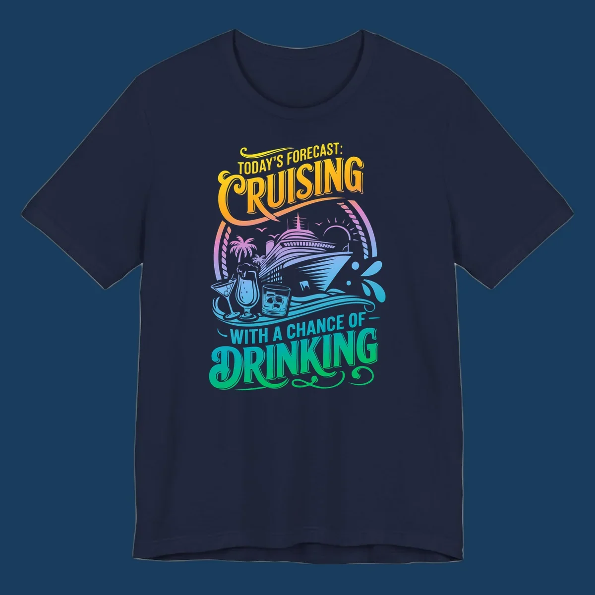 Text and illustration of a cruise ship with drinks, saying 'Today's Forecast: Cruising With a Chance of Drinking'.