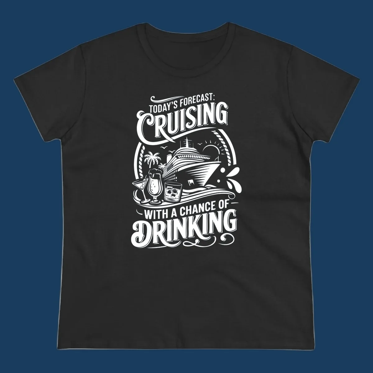 Typography design forecasting cruising with a chance of drinking, with cruise ship and drinks.