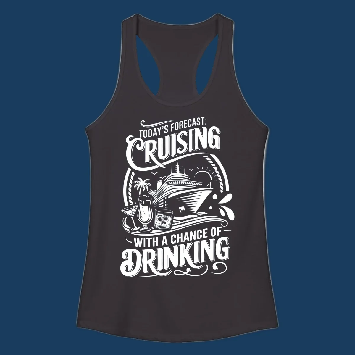 Typography design forecasting cruising with a chance of drinking, with cruise ship and drinks.
