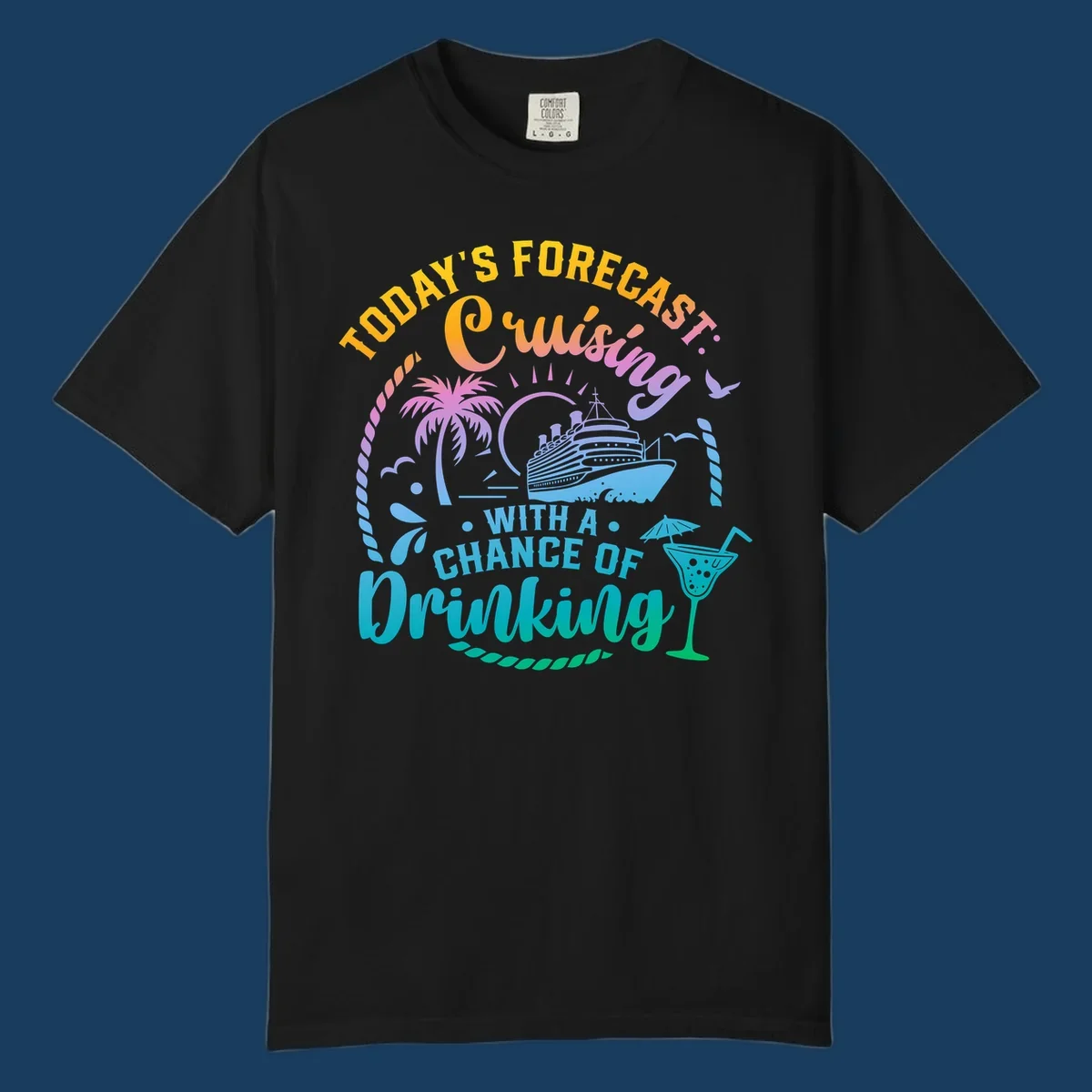 Text and graphics of a cruise ship, palm trees, and a drink with the phrase 'Today's Forecast Cruising With A Chance Of Drinking'.
