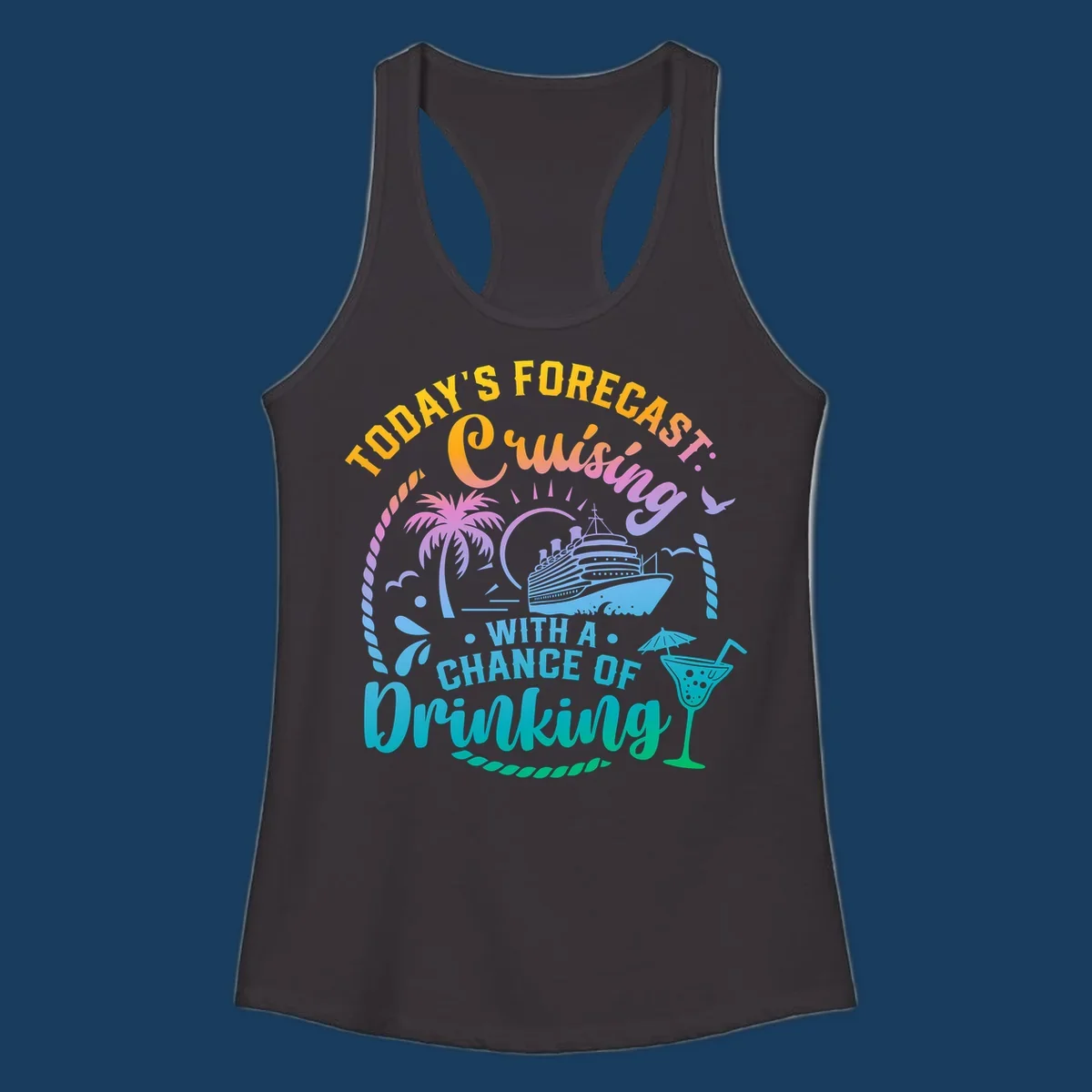 Text and graphics of a cruise ship, palm trees, and a drink with the phrase 'Today's Forecast Cruising With A Chance Of Drinking'.
