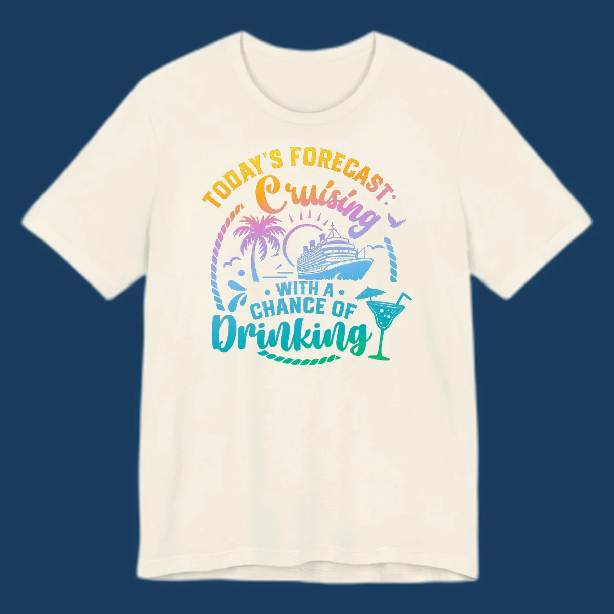 Text and graphics of a cruise ship, palm trees, and a drink with the phrase 'Today's Forecast Cruising With A Chance Of Drinking'.