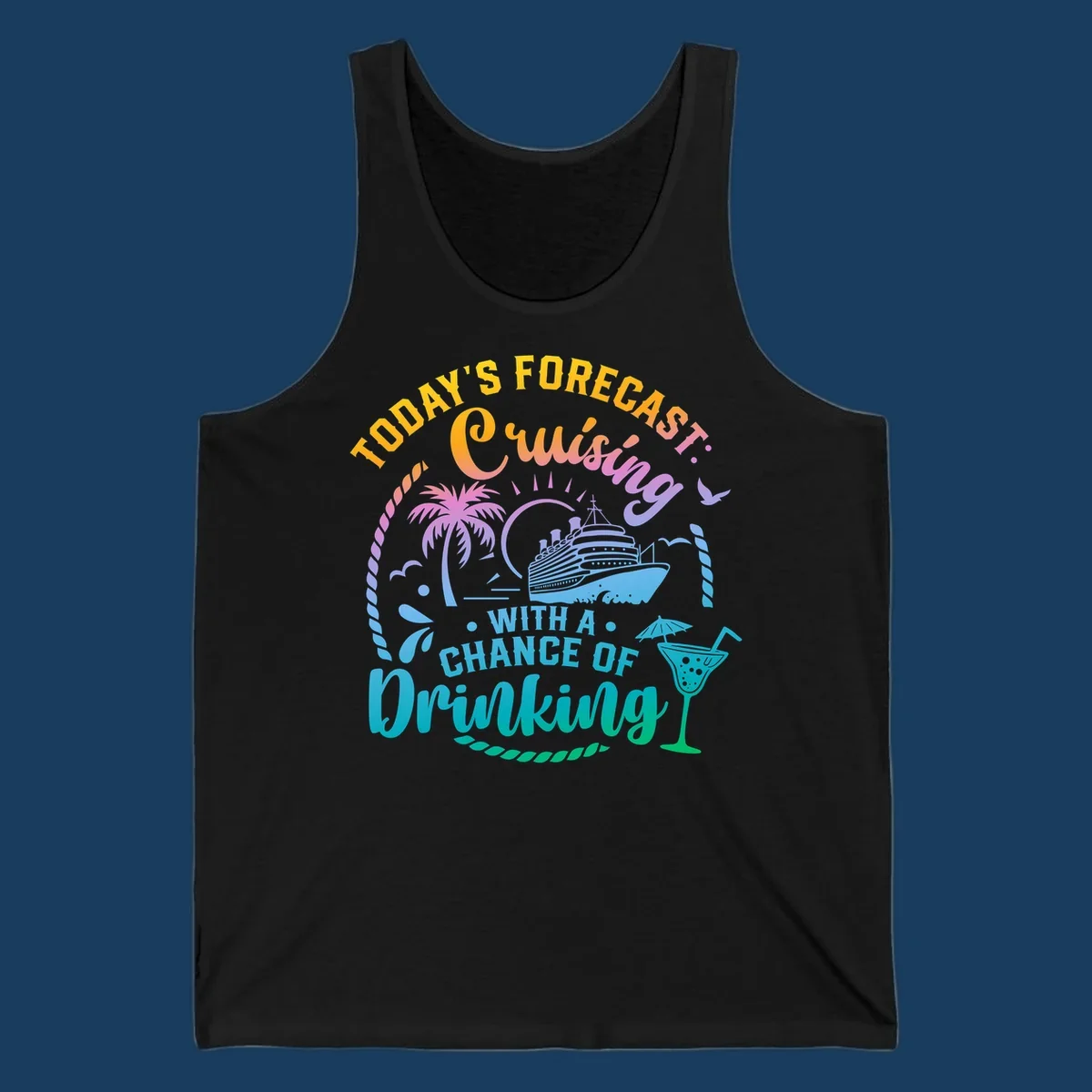 Text and graphics of a cruise ship, palm trees, and a drink with the phrase 'Today's Forecast Cruising With A Chance Of Drinking'.