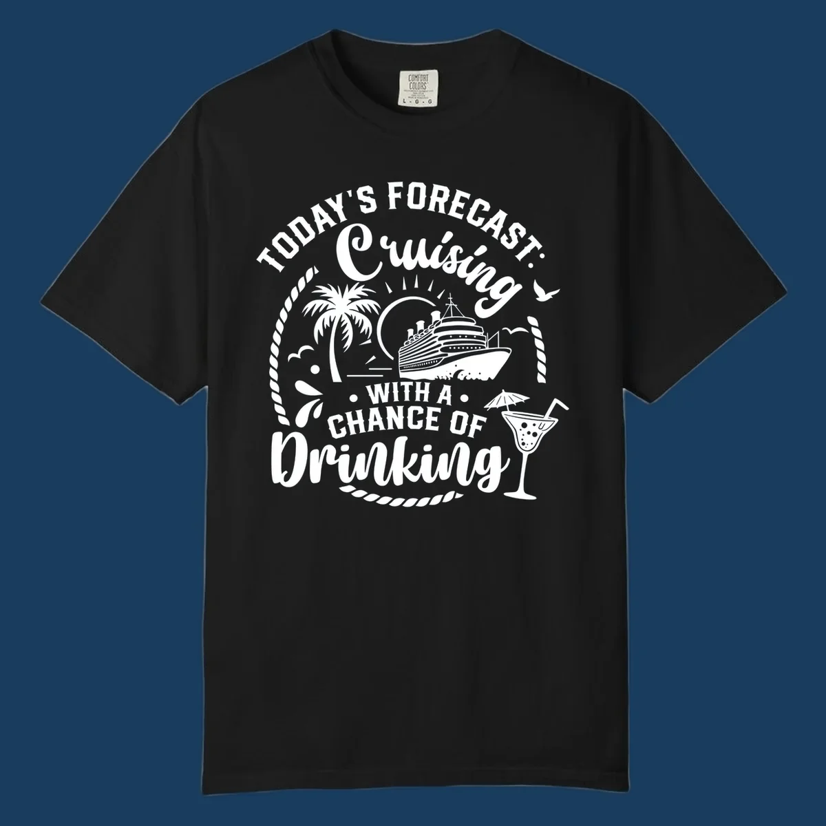 Text design 'Today's Forecast Cruising With A Chance Of Drinking' with cruise ship and palm tree illustrations.