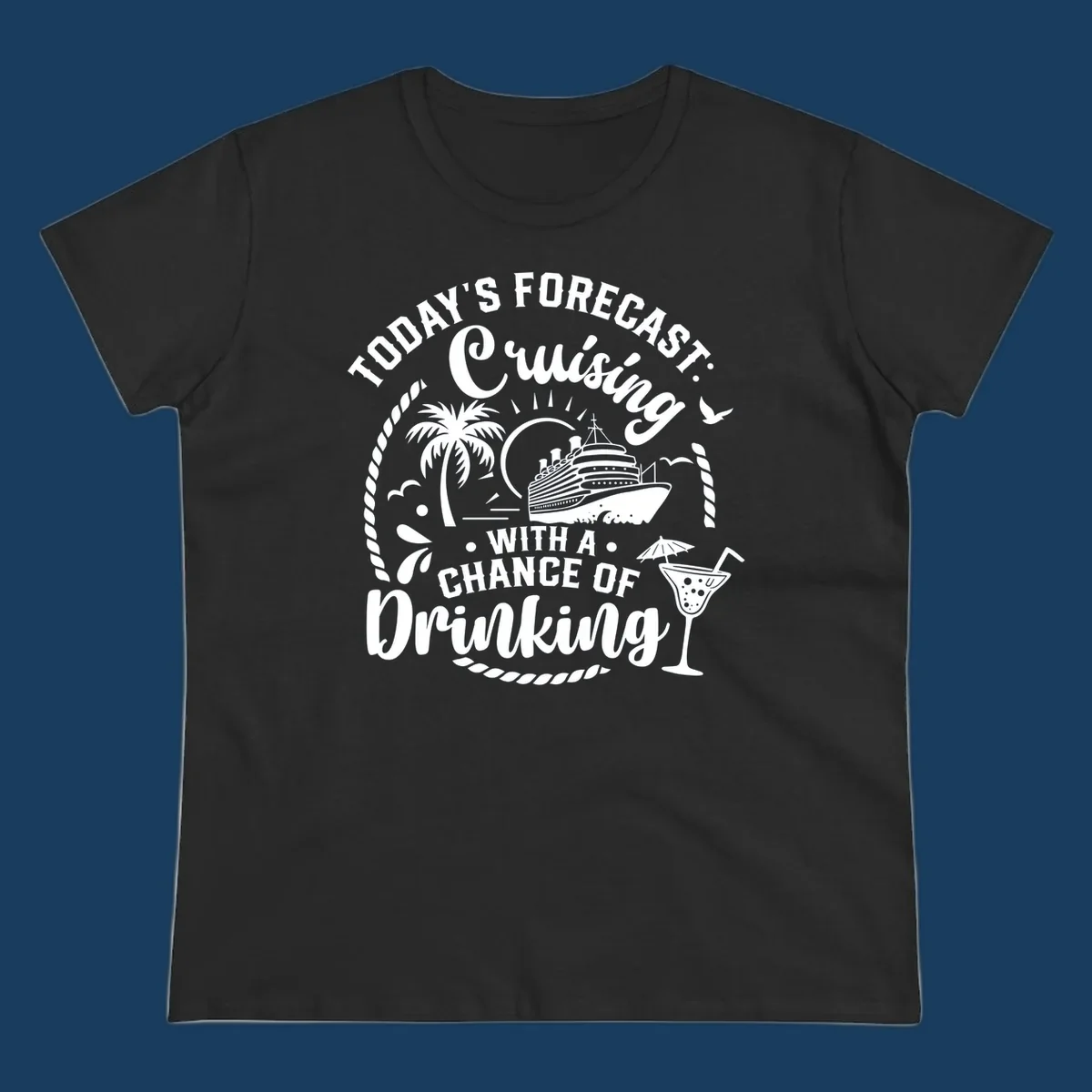 Text design 'Today's Forecast Cruising With A Chance Of Drinking' with cruise ship and palm tree illustrations.